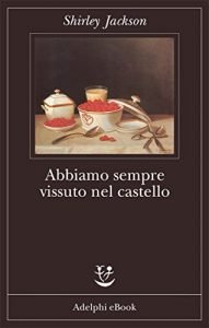 Recensone Adelphi "Abbiamo sempre vissuto nel castello"